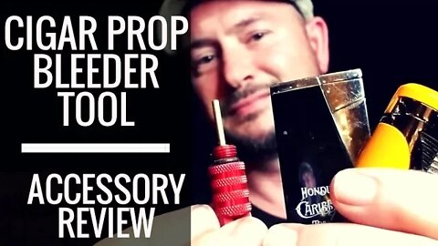 Cigar Prop Butane Lighter Bleeder Tool Review