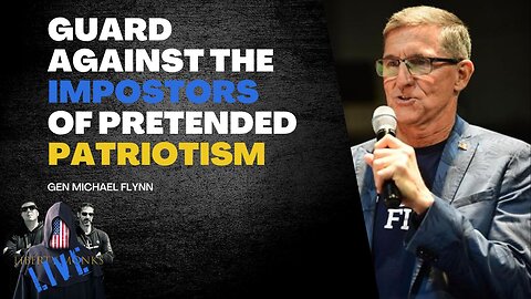 Gen Michael Flynn: Guard Against the Impostors of Pretended Patriotism