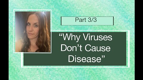 Viruses Don't Cause Disease Part 3