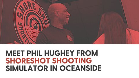 Meet Phil Hughey from Shoreshot Shooting Simulator in Oceanside