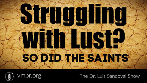 07 Apr 22, The Dr. Luis Sandoval Show: Struggling with Lust? So Did the Saints