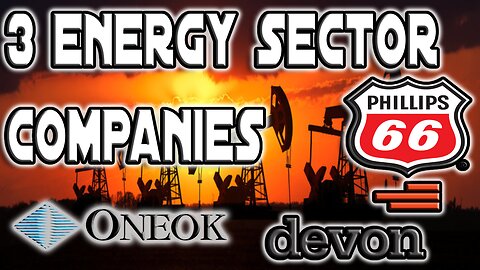 3 Companies In the Energy Sector | $PSX, $OKE, $DVN