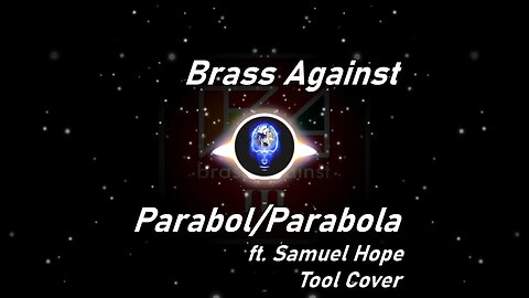 Brass Against | Parabol/Parabola ft. Samuel Hope (Tool Cover) (Lyrics)