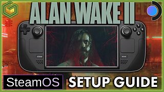 Steam Deck - Alan Wake 2 - How To Get It Working Plus a Look at Performance