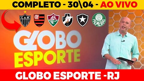 GLOBO ESPORTE COMPLETO | GLOBO ESPORTE DE HOJE - RJ | 30 | 04 Flamengo\Fluminense\Botafogo\Palmeiras