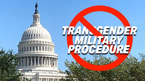 HOUSE APPROVES BAN ON TRANSGENDER PROCEDURES IN THE MILITARY, REVERSES ABORTION TRAVEL POLICY