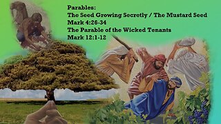 Parables - The Seed Growing Secretly, The Mustard Seed, The Wicked Tenants