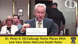 Dr. Peter A. McCullough Notes Places With Low Vaxx Rates Had Low Death Rates