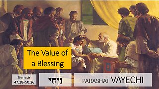 Parashat Vayechi: Genesis 47:28—50:26 – The Value of a Blessing