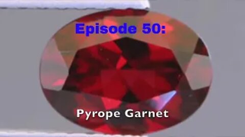 Episode 50: Pyrope Garnet