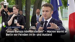 "Unser Europa könnte sterben" – Macron warnt in Berlin vor Feinden im In- und Ausland