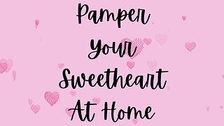 Pamper Your Sweetheart At Home