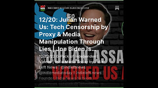 12/20: Julian Warned Us: Tech Censorship by Proxy & Media Manipulation Through Lies +