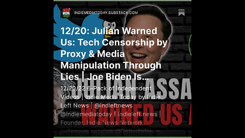 12/20: Julian Warned Us: Tech Censorship by Proxy & Media Manipulation Through Lies +