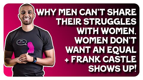 F&F After Hours: Why Men Can't Share Their Struggles With Women / Women Don't Want an Equal