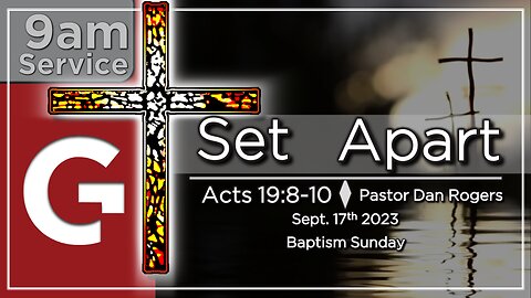 GCC AZ 9AM - 09172023 - " Set Apart ." (Acts 19:8-10)