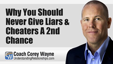 Why You Should Never Give Liars & Cheaters A 2nd Chance