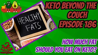 Keto beyond the Couch, ep 186 | How much fat should we eat on Keto?