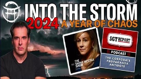 INTO THE STORM 2024 A YEAR OF CHAOS w/ SGT Report & Sarah Westall.