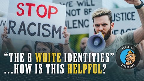 "The 8 Types of White Identities" ...How Does This Help Racism???