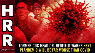 Former CDC head Dr. Redfield warns NEXT plandemic will be far WORSE than covid