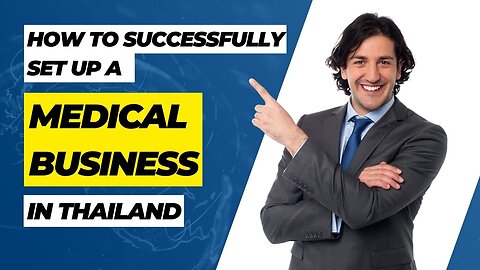 How to Successfully Set Up a Medical Business in Thailand