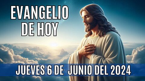 🙏✨Evangelio de hoy Jueves, 6 de Junio del 2024✨🙏