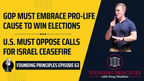 GOP Must Fight for a Culture of Life / U.S. Must Oppose Calls for Israel Ceasefire | FP Episode 63