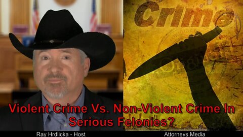 Violent Crime vs Non Violent Crime In Serious Felonies?