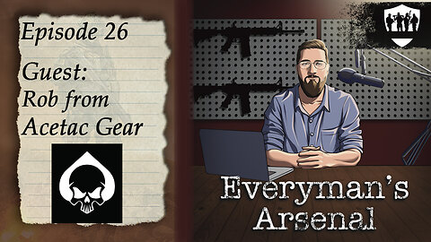 Everyman's Arsenal E26 - Rob from Acetac Gear