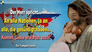 An alle Nationen, ja an alle, die gesündigt haben… Kommt, Liebe erwartet euch! 🎺 Die Trompete Gottes