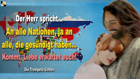 An alle Nationen, ja an alle, die gesündigt haben… Kommt, Liebe erwartet euch! 🎺 Die Trompete Gottes