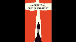Liberty: Who Gets It and How? by George Cutting