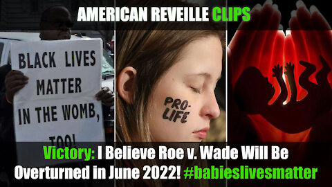 Victory: I Believe Roe v. Wade Will Be Overturned in June 2022! #babieslivesmatter