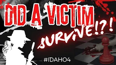 Idaho4: Theory & Speculation - Did one of the victims SURVIVE?!?