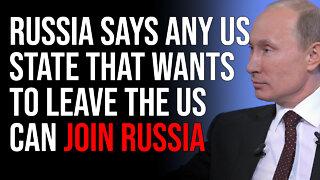 Russia Says Any US State That Wants To Leave The US Can Join Russia