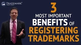 3 Most Important Benefits of Registering Trademarks