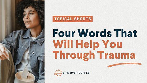 Four Words That Will Help You Through Trauma
