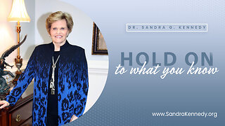 Hold On To What You Know | Dr. Sandra G. Kennedy