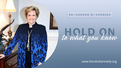 Hold On To What You Know | Dr. Sandra G. Kennedy