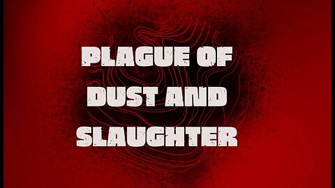 Plague of Dust and Slaughter.
