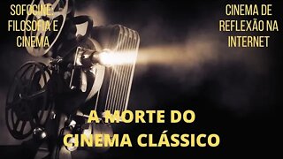 A MORTE DO CINEMA CLÁSSICO | SOFOCINE: FILOSOFIA E CINEMA