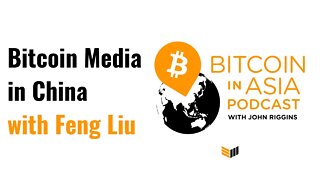 Bitcoin In Asia - Bitcoin Media and Editorial Insights in China with Feng Liu