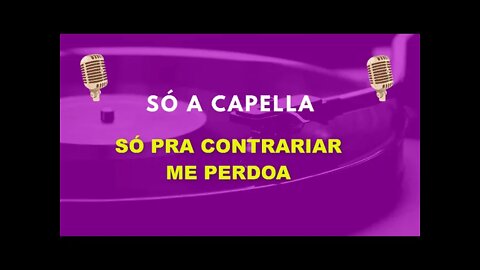 Só Pra Contrariar /Me Perdoa /ACapella