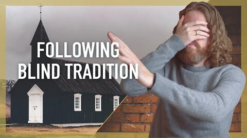 Blindly Following Catholic Tradition