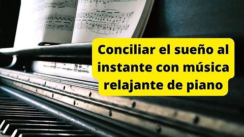 Conciliar el sueño al instante con música relajante de piano