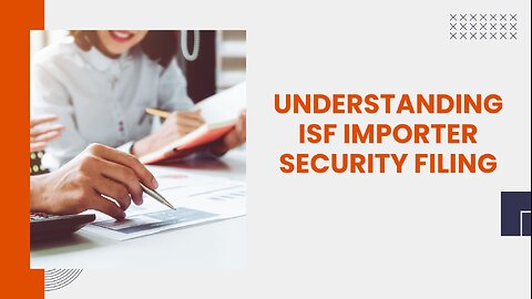 How to Complete the ISF Importer Security Filing