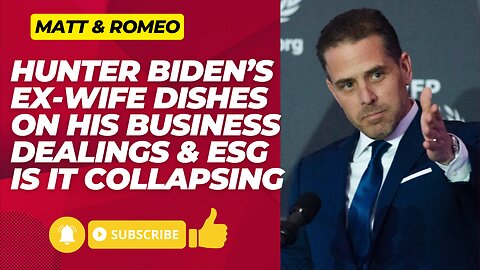 Hunter Biden’s Ex-Wife Dishes On His Business Dealings & ESG Is It Collapsing