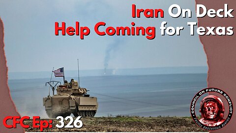 Council on Future Conflict Episode 326: Iran on Deck, Help Coming for Texas