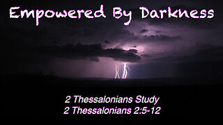 Empowered By Darkness 2 Thessalonians 2:5-12